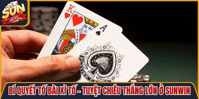 Bí Quyết Tố Bài Xì Tố