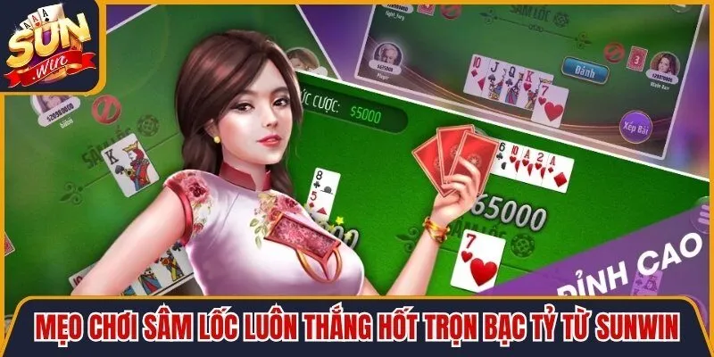 Mẹo Chơi Sâm Lốc Luôn Thắng