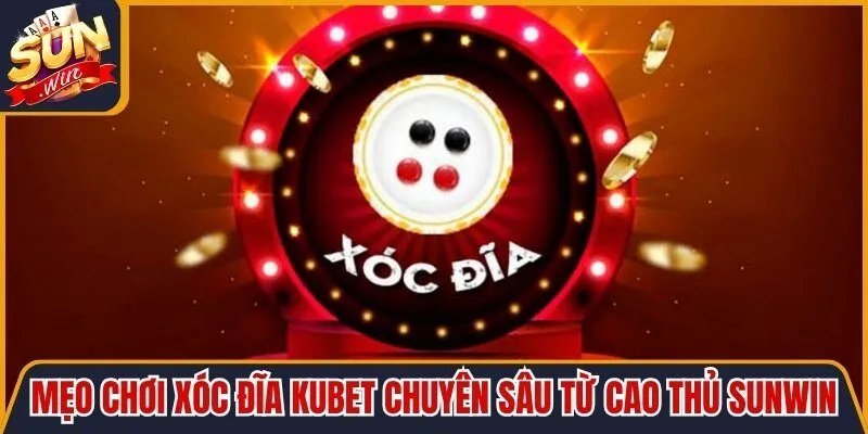 Mẹo Chơi Xóc Đĩa Kubet