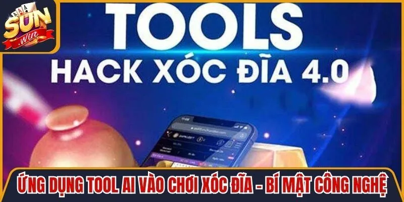 Ứng Dụng Tool Ai Vào Chơi Xóc Đĩa - Bí Mật Công Nghệ